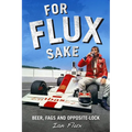 For Flux Sake: Beer, Fags and Opposite-Lock - Hardcover