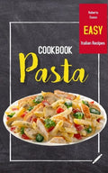 Pasta Cookbook: Easy Italian Recipes - Paperback
