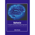 Aphasia: A Cognitive Neuropsychological Approach - Hardcover