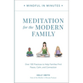 Mindful in Minutes: Meditation for the Modern Family: Over 100 Practices to Help Families Find Peace, Calm, and Connection - Hardcover