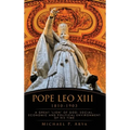Pope Leo XIII 1810-1903: A Great "Lion" of God: Social, Economic and Political Environment of His Time - Hardcover