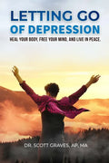 Letting Go Of Depression: Heal your body, free your mind, and live in peace - Paperback