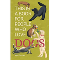 This Is a Book for People Who Love Dogs - Hardcover