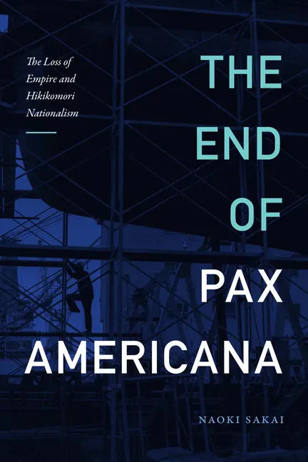 The End of Pax Americana: The Loss of Empire and Hikikomori Nationalism - Paperback