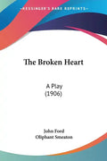 The Broken Heart: A Play (1906) - Paperback