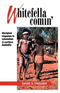 Whitefella Comin': Aboriginal Responses to Colonialism in Northern Australia - Paperback