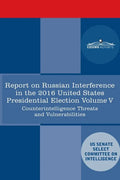 Report of the Select Committee on Intelligence U.S. Senate on Russian Active Measures Campaigns and Interference in the 2016 U.S. Election, Volume V: - Paperback