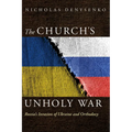 The Church's Unholy War: Russia's Invasion of Ukraine and Orthodoxy - Hardcover
