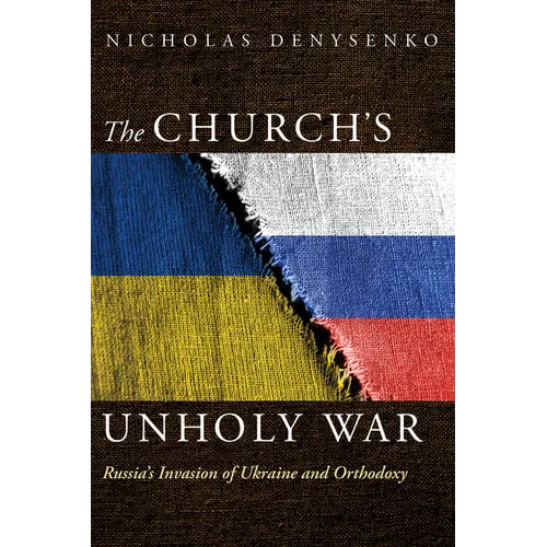 The Church's Unholy War: Russia's Invasion of Ukraine and Orthodoxy - Hardcover