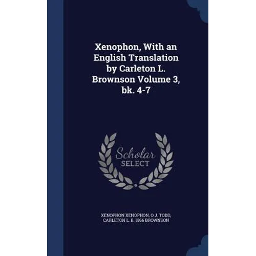 Xenophon, With an English Translation by Carleton L. Brownson Volume 3, bk. 4-7 - Hardcover