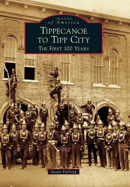 Tippecanoe to Tipp City: The First 100 Years - Paperback