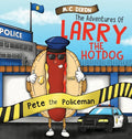 The Adventures of Larry the Hot Dog: Pete the Policeman - Hardcover