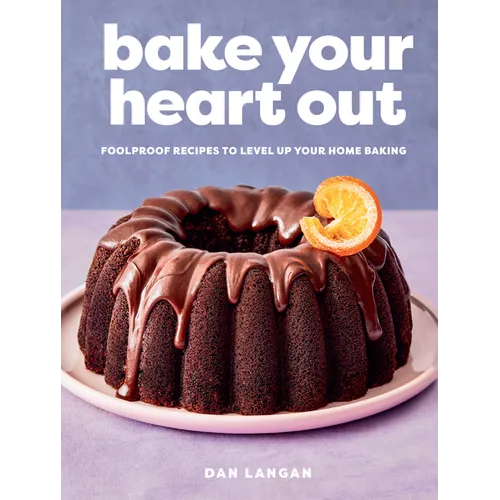 Bake Your Heart Out: Foolproof Recipes to Level Up Your Home Baking - A Baking Cookbook - Hardcover