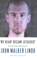 My Heart Became Attached: The Strange Journey of John Walker Lindh - Paperback