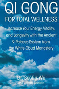 Qi Gong for Total Wellness: Increase Your Energy, Vitality, and Longevity with the Ancient 9 Palaces System from the White Cloud Monastery - Paperback