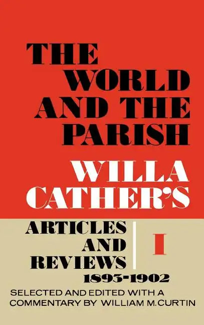 The World and the Parish, Volume 1: Willa Cather's Articles and Reviews, 1893-1902 - Hardcover