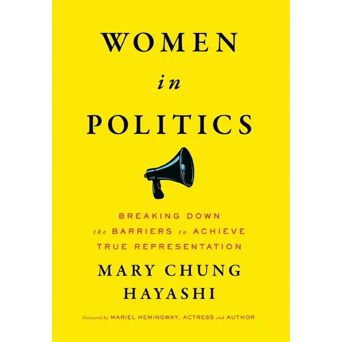 Women in Politics: Breaking Down the Barriers to Achieve True Representation - Hardcover