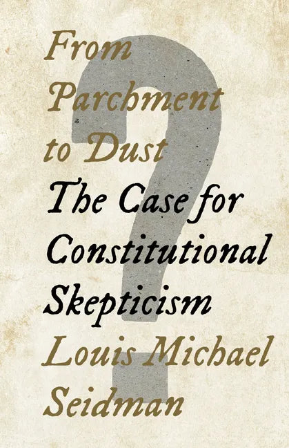 From Parchment to Dust: The Case for Constitutional Skepticism - Hardcover