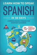 Learn Spanish For Adult Beginners: Speak Spanish In 30 Days And Learn Everyday Phrases - Paperback