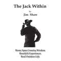 The Jack Within: Home Spun Country Wisdom, Heartfelt Experiences, Real Outdoor Life - Hardcover