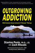 Outgrowing Addiction: With Common Sense Instead of "Disease" Therapy - Paperback