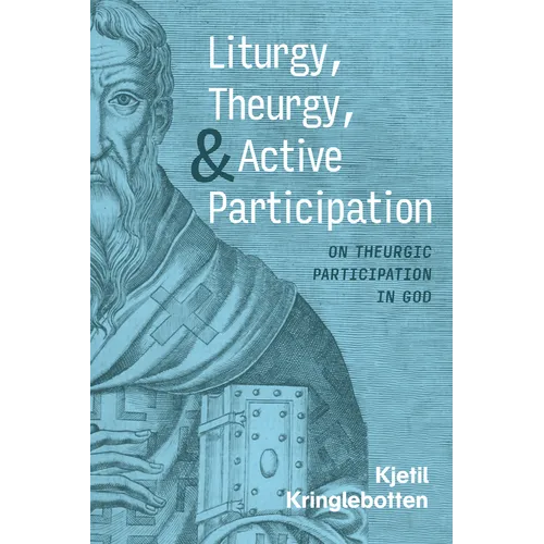 Liturgy, Theurgy, and Active Participation - Hardcover