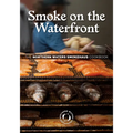 Smoke on the Waterfront: The Northern Waters Smokehaus Cookbook - Hardcover