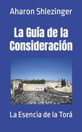 La Guía de la Consideración: La Esencia de la Torá - Paperback