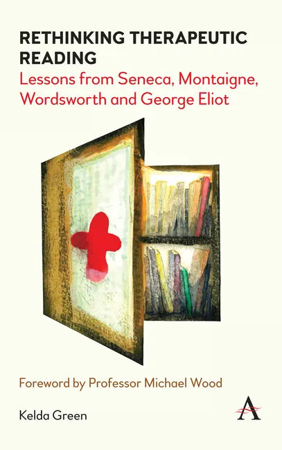 Rethinking Therapeutic Reading: Lessons from Seneca, Montaigne, Wordsworth and George Eliot - Paperback