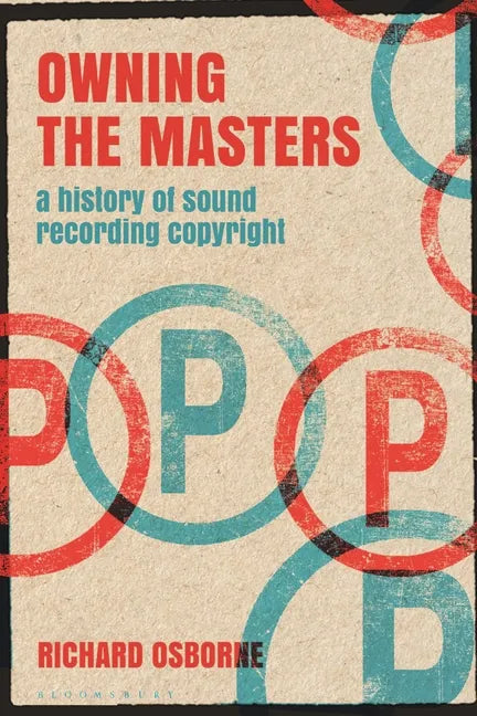 Owning the Masters: A History of Sound Recording Copyright - Hardcover