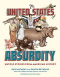 The United States of Absurdity: Untold Stories from American History - Hardcover