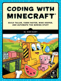 Coding with Minecraft: Build Taller, Farm Faster, Mine Deeper, and Automate the Boring Stuff - Paperback