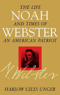 Noah Webster: The Life and Times of an American Patriot - Paperback