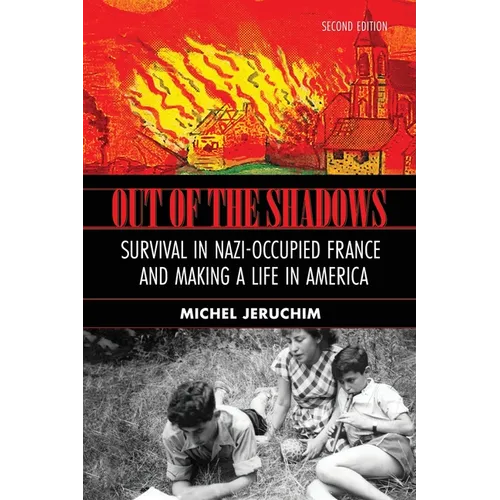 Out of the Shadows: Survival in Nazi Occupied France and Making a Life in America: A Memoir, Survival in Nazi-Occupied France and Making a - Paperback