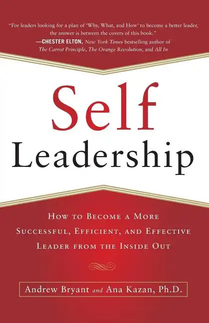 Self-Leadership: How to Become a More Successful, Efficient, and Effective Leader from the Inside Out - Paperback