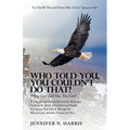 Who Told You, You Couldn't Do That?: When God Told You, You Can! - Paperback