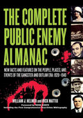 The Complete Public Enemy Almanac: New Facts and Features on the People, Places, and Events of the Gangsters and Outlaw Era: 1920-1940 - Hardcover
