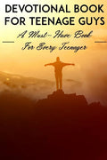 Devotional Book For Teenage Guys A Must-have Book For Every Teenager: Christian Devotionals - Paperback