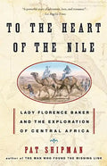 To the Heart of the Nile: Lady Florence Baker and the Exploration of Central Africa - Paperback