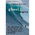 Ghost Wave: The discovery of Cortes Bank and the biggest wave on earth - Paperback