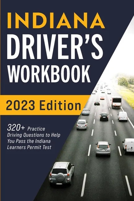 Indiana Driver's Workbook: 320+ Practice Driving Questions to Help You Pass the Indiana Learner's Permit Test - Paperback