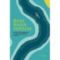 Boat. River. Person.: Journeys to Awakeness in Life, Relationships, and Sex - Paperback