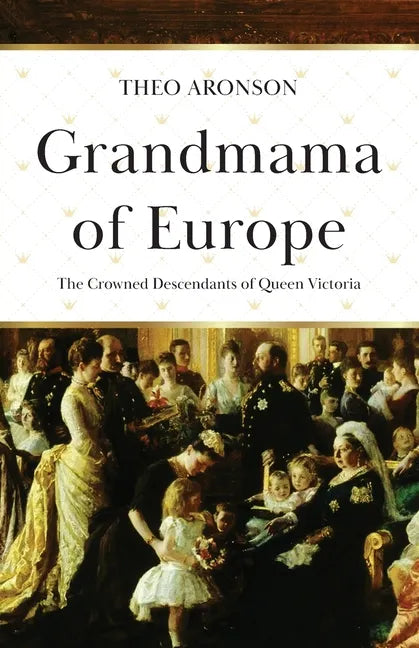 Grandmama of Europe: The Crowned Descendants of Queen Victoria - Paperback