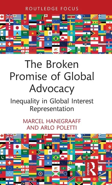 The Broken Promise of Global Advocacy: Inequality in Global Interest Representation - Hardcover