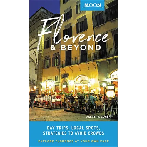 Moon Florence & Beyond: Day Trips, Local Spots, Strategies to Avoid Crowds - Paperback