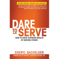 Dare to Serve: How to Drive Superior Results by Serving Others - Paperback