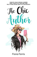 The Chic Author: Create your dream career and lifestyle, writing and self-publishing non-fiction books - Paperback