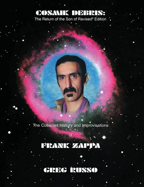 Cosmik Debris: The Collected History & Improvisations of Frank Zappa (8th Edition): The Collect - Paperback