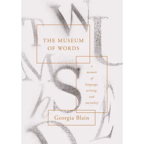 The Museum of Words: A Memoir of Language, Writing, and Mortality - Hardcover
