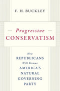Progressive Conservatism: How Republicans Will Become America's Natural Governing Party - Hardcover